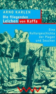 Die fliegenden Leichen von Kaffa. Eine Kulturgeschichte der Plagen und Seuchen