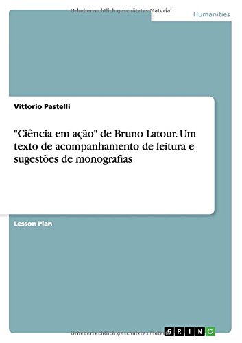 Ciência em ação de Bruno Latour. Um texto de acompanhamento de leitura e sugestões de monografias