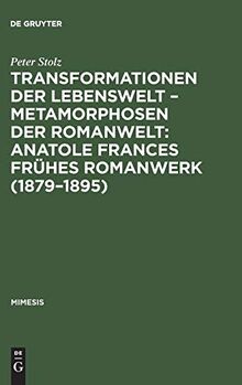 Transformationen der Lebenswelt – Metamorphosen der Romanwelt: Anatole Frances frühes Romanwerk (1879–1895): Ein Beitrag zur intertextuellen Erzählforschung (mimesis, 16, Band 16)