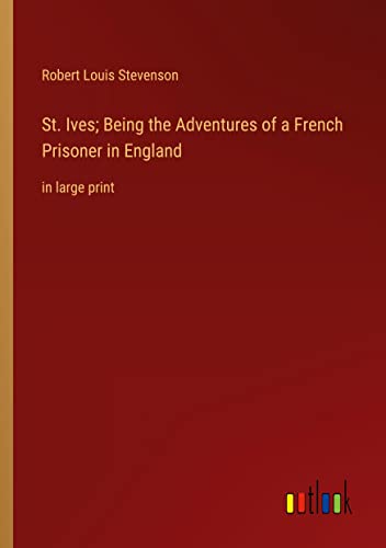 St. Ives; Being the Adventures of a French Prisoner in England: in large print