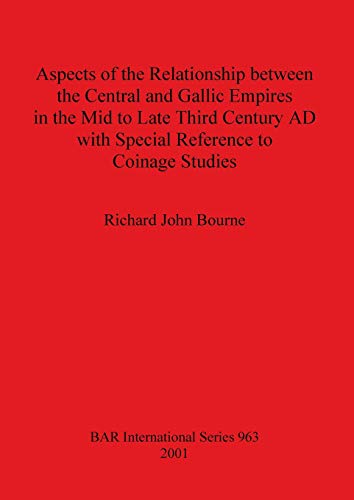 Aspects of the Relationship between the Central and Gallic Empires in the Mid to Late Third Century AD with Special Reference to Coinage Studies ... Reports British Series, Band 963)