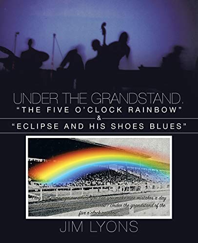 Under The Grandstand. The Five Oclock Rainbow & Eclipse and His Shoes Blues