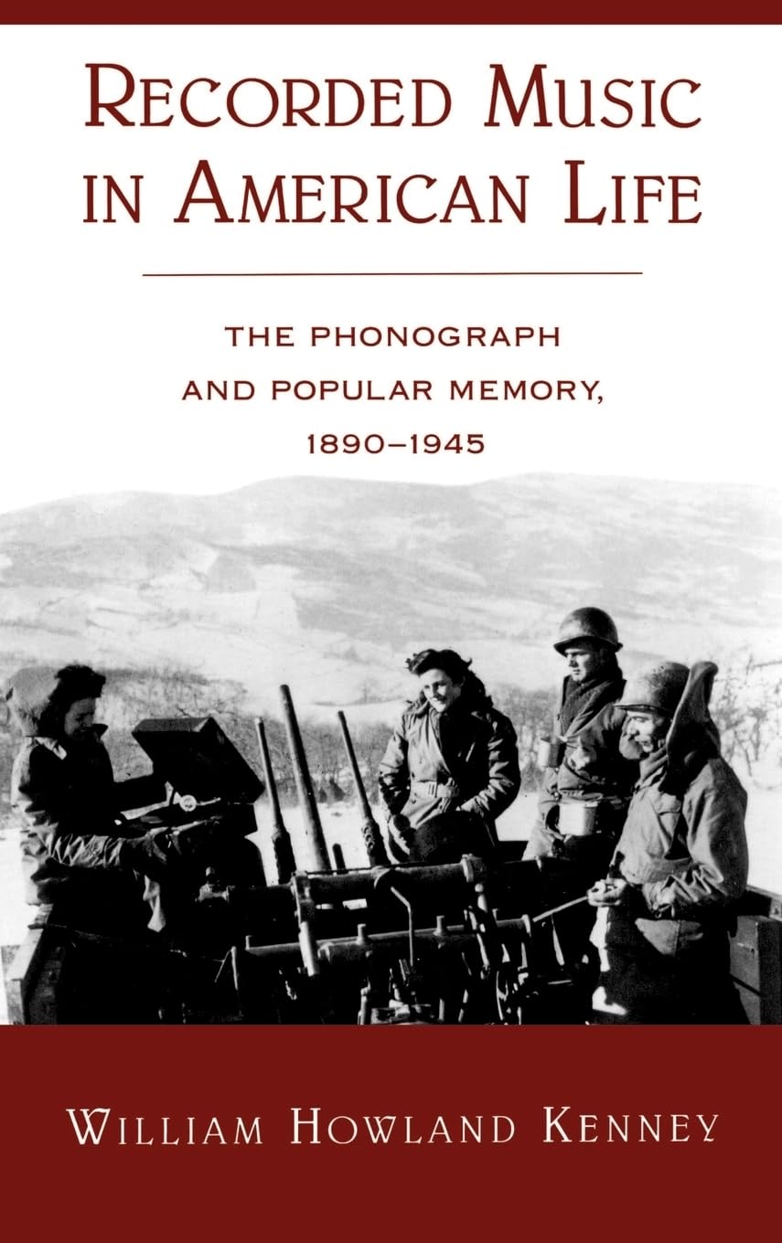 Recorded Music in American Life: The Phonograph and Popular Memory, 1890-1945