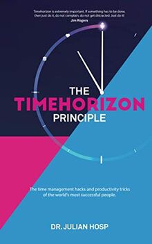 The Timehorizon Principle: The time management hacks and productivity tricks of the world’s most successful people.