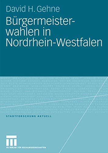 Bürgermeisterwahlen in Nordrhein-Westfalen (Stadtforschung aktuell, Band 111)