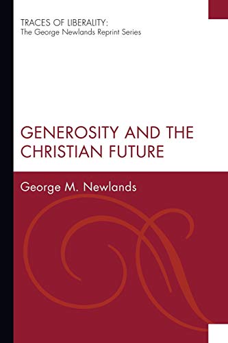 Generosity and the Christian Future: The George Newlands Reprint) (Traces of Liberality: The George Newlands Reprint)