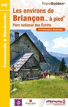 Les environs de Briançon... à pied : parc national des Ecrins : 49 promenades & randonnées
