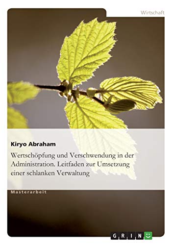 Wertschöpfung und Verschwendung in der Administration. Leitfaden zur Umsetzung einer schlanken Verwaltung
