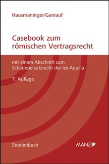 Casebook zum römischen Vertragsrecht: mit einem Abschnitt zum Schadenersatzrecht der lex Aquilia