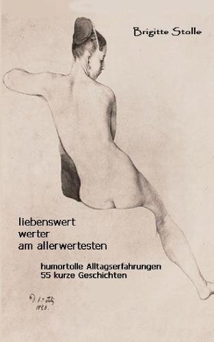 Liebenswert - werter - am allerwertesten: Humortolle Alltagserfahrungen - 55 kurze Geschichten