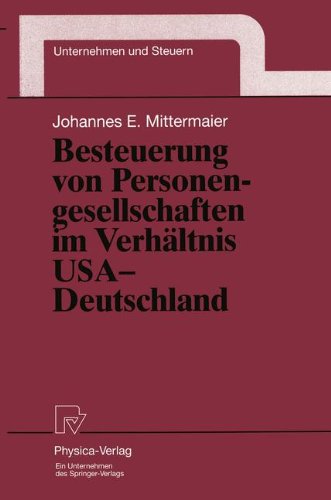 Besteuerung von Personengesellschaften im Verhältnis USA - Deutschland (Unternehmen und Steuern Bd. 9)
