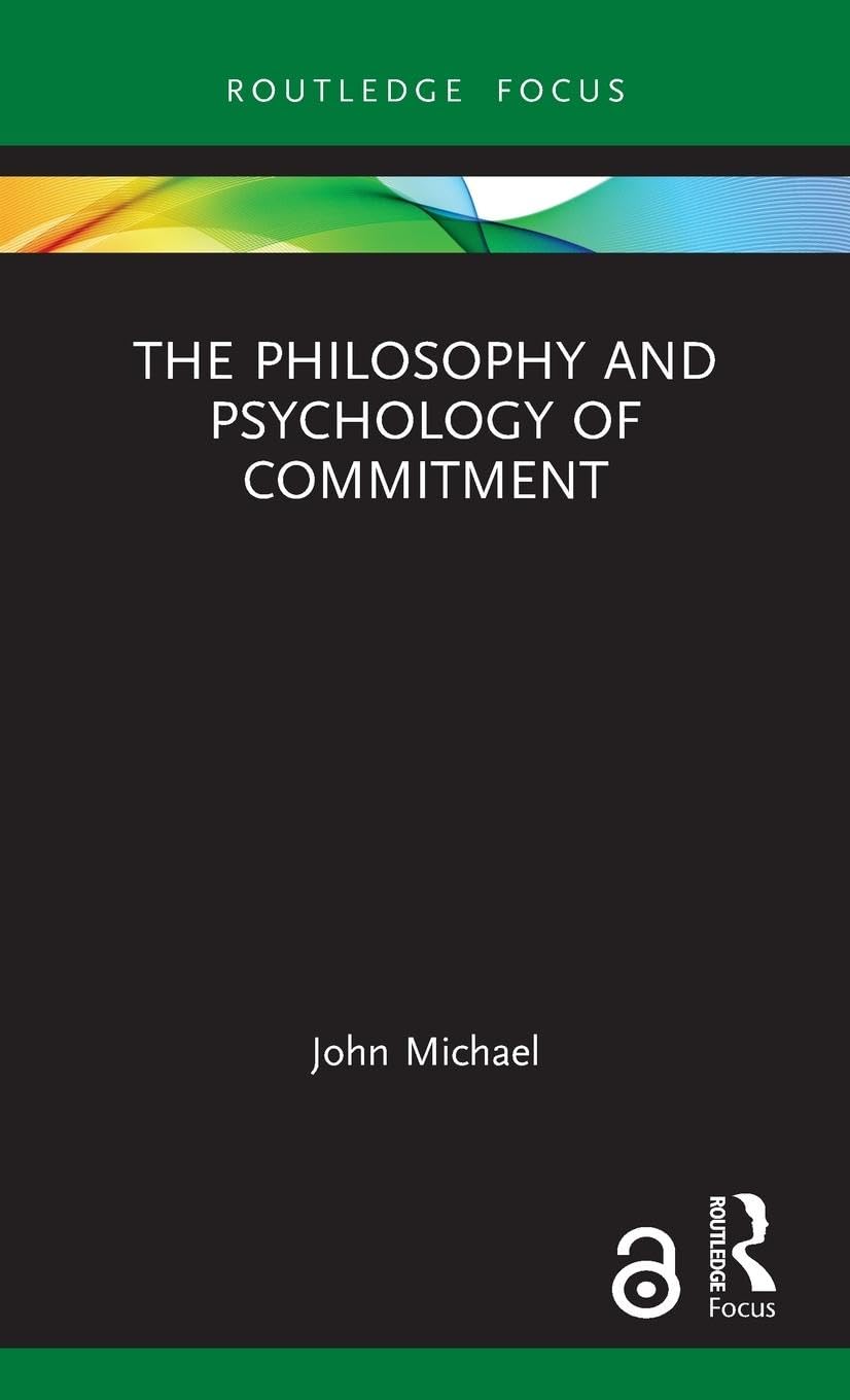 The Philosophy and Psychology of Commitment (Routledge Focus on Philosophy)