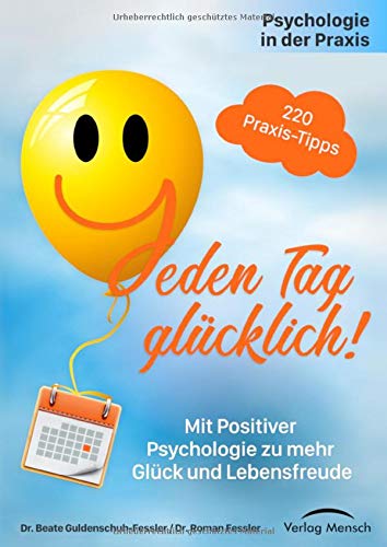 Psychologie in der Praxis: Jeden Tag glücklich!: Mit positiver Psychologie zu mehr Glück und Lebensfreude