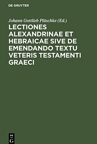 Lectiones Alexandrinae et Hebraicae sive de emendando textu Veteris Testamenti Graeci: Septuaginta interpretum et inde hebraico