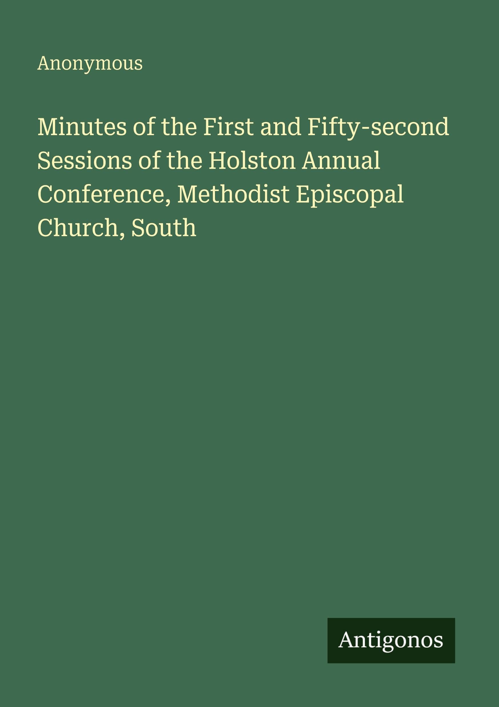 Minutes of the First and Fifty-second Sessions of the Holston Annual Conference, Methodist Episcopal Church, South