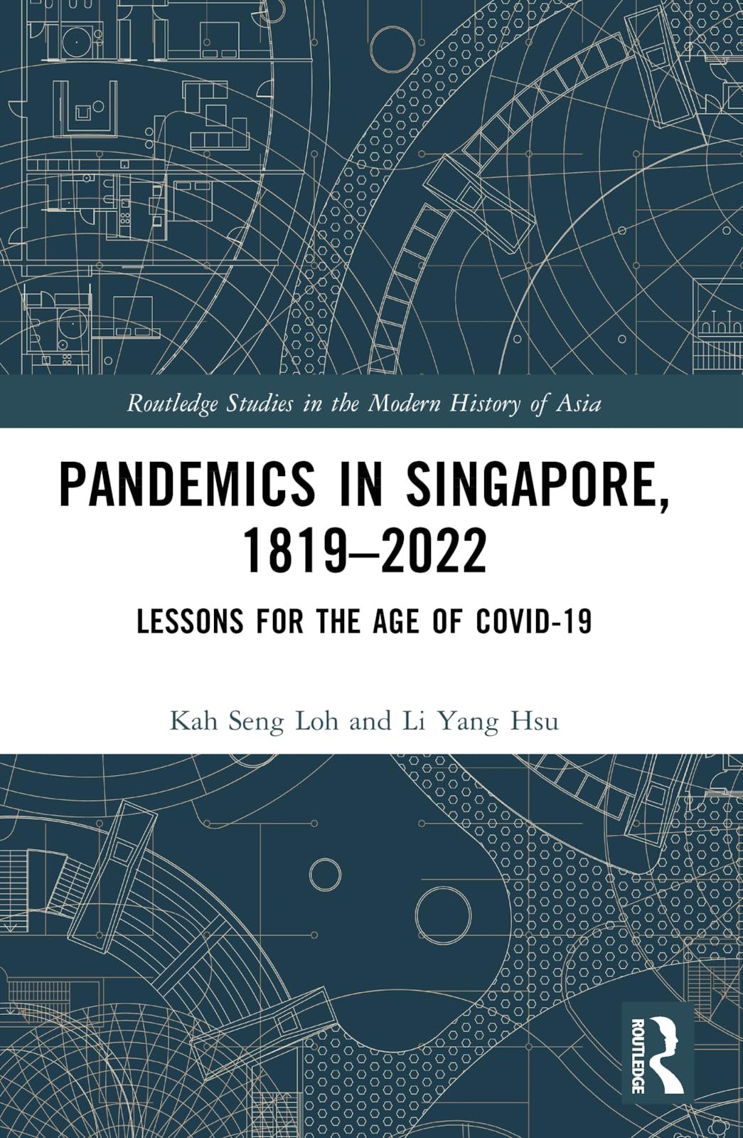 Pandemics in Singapore, 1819-2022: Lessons for the Age of COVID-19 (Routledge Studies in the Modern History of Asia)