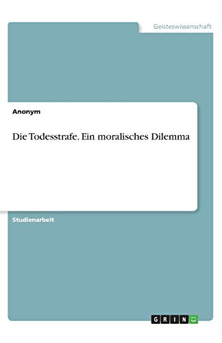 Die Todesstrafe. Ein moralisches Dilemma