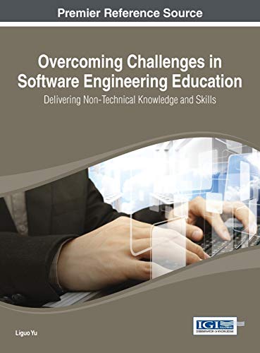 Overcoming Challenges in Software Engineering Education: Delivering Non-Technical Knowledge and Skills (Advances in Higher Education and Professional Development)