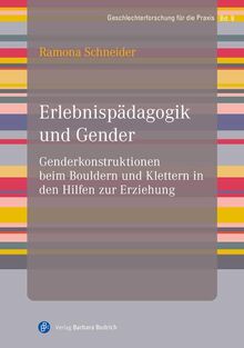 Erlebnispädagogik und Gender: Genderkonstruktionen beim Bouldern und Klettern in den Hilfen zur Erziehung (Geschlechterforschung für die Praxis)