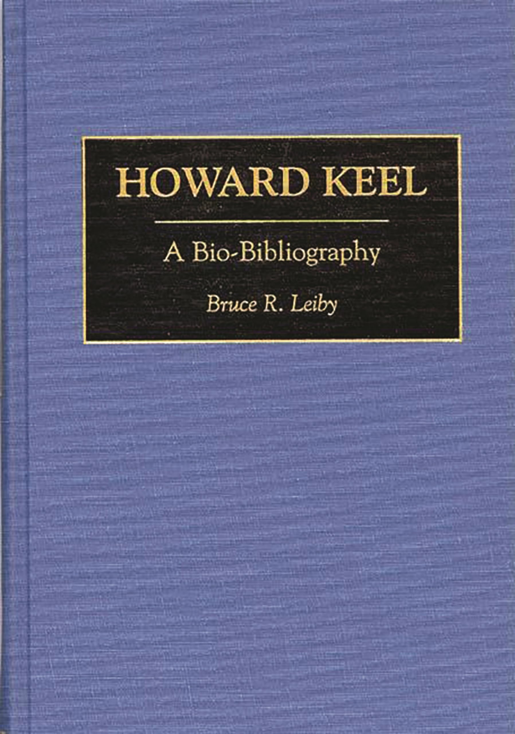 Howard Keel: A Bio-Bibliography (Bio-bibliographies in the Performing Arts)