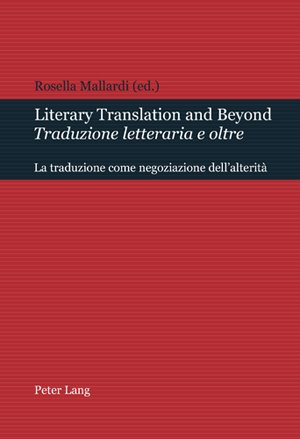 Literary Translation and Beyond / Traduzione letteraria e oltre: La traduzione come negoziazione dell'alterità