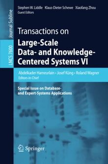 Transactions on Large-Scale Data- and Knowledge-Centered Systems VI: Special Issue on Database- and Expert-Systems Applications (Lecture Notes in Computer Science, Band 7600)