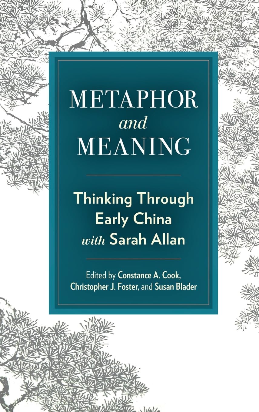 Metaphor and Meaning: Thinking Through Early China with Sarah Allan (SUNY in Chinese Philosophy and Culture)
