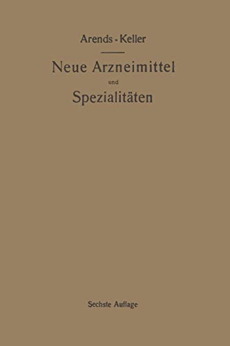 Neue Arzneimittel und Pharmazeutische Spezialitäten, einschließlich der neuen Drogen, Organ- und Serumpräparate, mit zahlreichen Vorschriften zu ... gebräuchlichsten medizinischen Kunstausdrücke