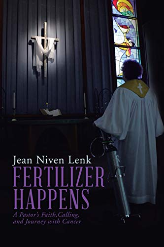 FERTILIZER HAPPENS: A PASTOR'S FAITH, CALLING, AND JOURNEY WITH CANCER