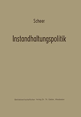 Instandhaltungspolitik (Schriftenreihe des Instituts für Unternehmensforschung und des Industrieseminars der Universität Hamburg) (German Edition) ... Forschung zur Unternehmensführung, 5, Band 5)