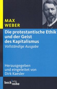 Die protestantische Ethik und der Geist des Kapitalismus: Vollständige Ausgabe