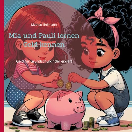 Mia und Pauli lernen Geld kennen: Geld für Grundschulkinder erklärt