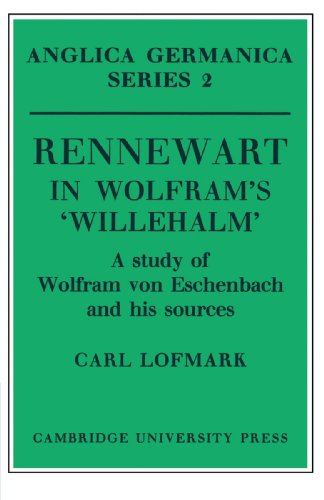 Rennewart in Wolfram's 'Willehalm': A Study of Wolfram von Eschenbach and his Sources (Anglica Germanica Series 2, Band 2)