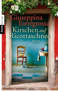 Kirschen auf Ricottaschnee: Roman