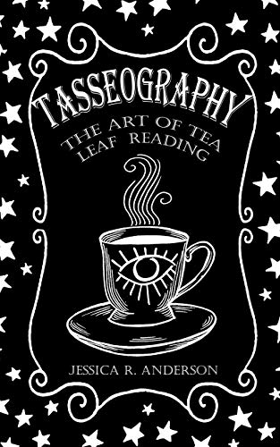 Anderson, Jessica R. Tasseography - The Art Of Tea Leaf Reading