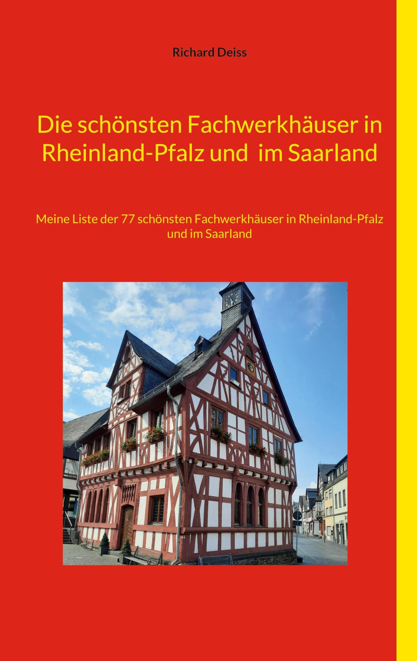 Die schönsten Fachwerkhäuser in Rheinland-Pfalz und im Saarland: Meine Liste der 77 schönsten Fachwerkhäuser in Rheinland-Pfalz und im Saarland