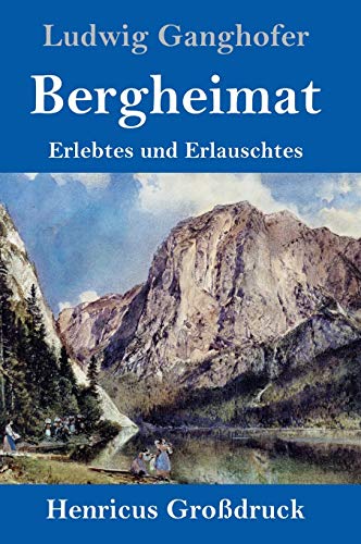 Bergheimat (Großdruck): Erlebtes und Erlauschtes