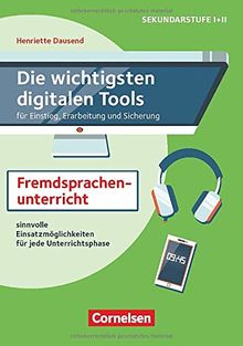 Die wichtigsten digitalen Tools für Einstieg, Erarbeitung und Sicherung: Im Fremdsprachenunterricht: Sinnvolle Einsatzmöglichkeiten für jede Unterrichtsphase. Kopiervorlagen