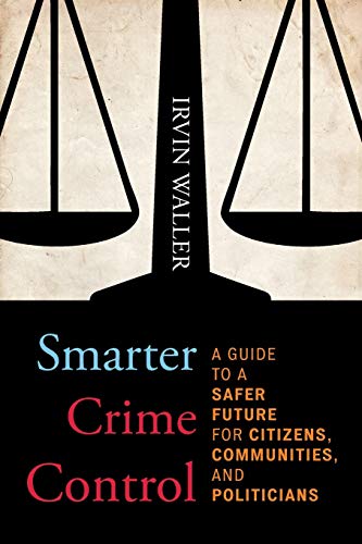 Smarter Crime Control: A Guide to a Safer Future for Citizens, Communities, and Politicians