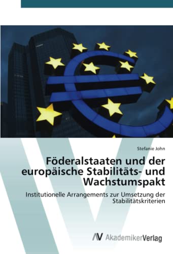 Föderalstaaten und der europäische Stabilitäts- und Wachstumspakt: Institutionelle Arrangements zur Umsetzung der Stabilitätskriterien