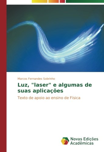 Luz, laser e algumas de suas aplicações: Texto de apoio ao ensino de Física