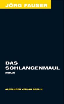 Das Schlangenmaul. Roman. Jörg-Fauser-Edition Bd. 7