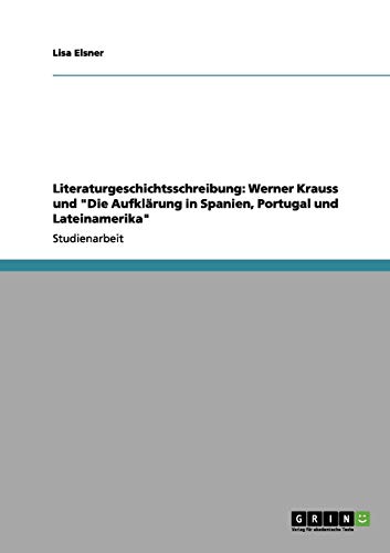 Literaturgeschichtsschreibung: Werner Krauss und Die Aufklärung in Spanien, Portugal und Lateinamerika