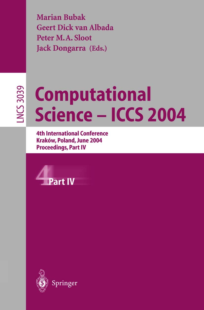 Computational Science ― ICCS 2004: 4th International Conference, Kraków, Poland, June 6–9, 2004, Proceedings, Part IV (Lecture Notes in Computer Science, 3039, Band 3039)