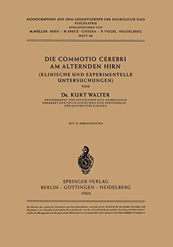 Die Commotio Cerebri am Alternden Hirn: (Klinische Und Experimentelle Untersuchungen) (Monographien aus dem Gesamtgebiete der Neurologie und Psychiatrie, 88, Band 88)