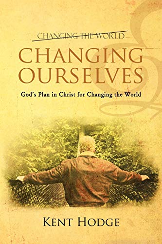 Changing Ourselves: Gods Plan in Christ for Changing the World