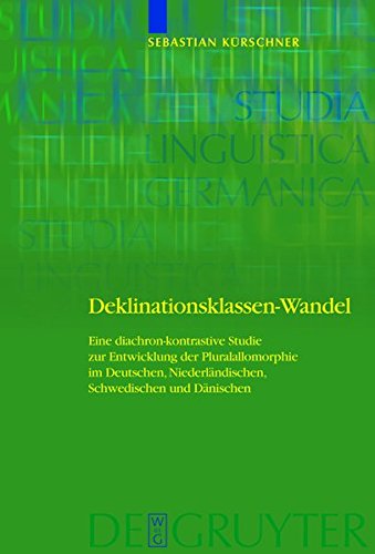 Deklinationsklassen-Wandel: Eine diachron-kontrastive Studie zur Entwicklung der Pluralallomorphie im Deutschen, Niederländischen, Schwedischen und Dänischen (Studia Linguistica Germanica, Band 92)