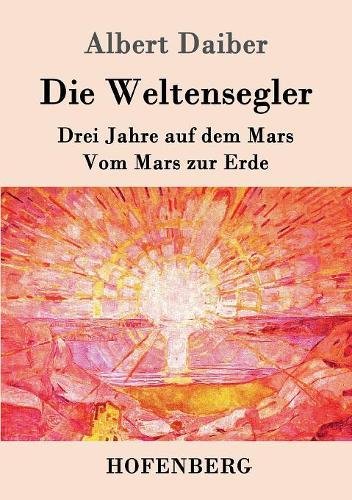 Die Weltensegler: Drei Jahre auf dem Mars / Vom Mars zur Erde