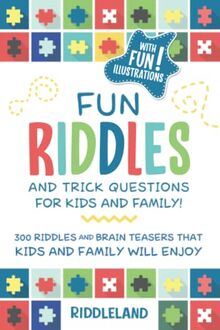 Fun Riddles & Trick Questions For Kids and Family: 300 Riddles and Brain Teasers That Kids and Family Will Enjoy - Ages 7-9 8-12 (Riddles for Kids, Band 1)