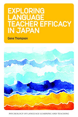 Exploring Language Teacher Efficacy in Japan (Psychology of Language Learning and Teaching, 5)